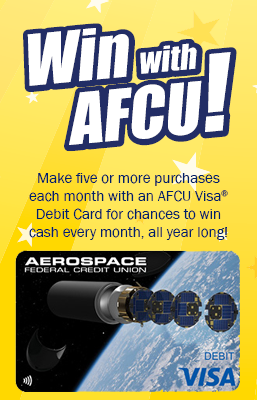 Win with AFCU! Make five or more purchases 
each month with an AFCU Visa Debit Card for chances to win cash every month, all year long!
